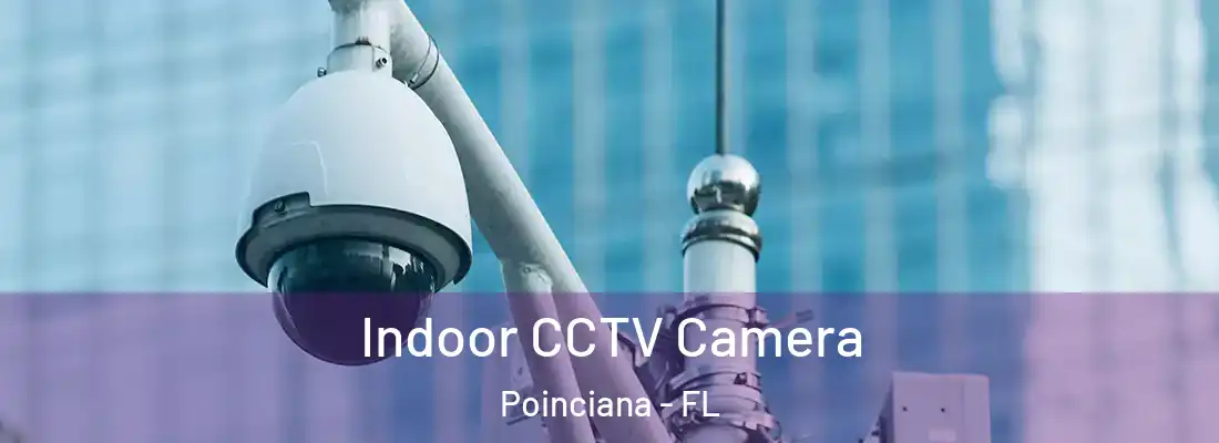 Indoor CCTV Camera Poinciana - FL